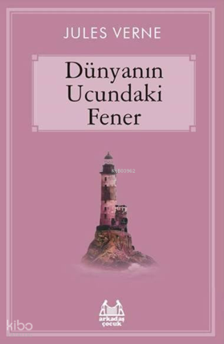 Dünyanın Ucundaki Fener | Jules Verne | Arkadaş Yayınevi