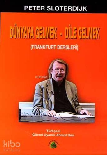 Dünyaya Gelmek - Dile Gelmek; Frankfurt Dersleri