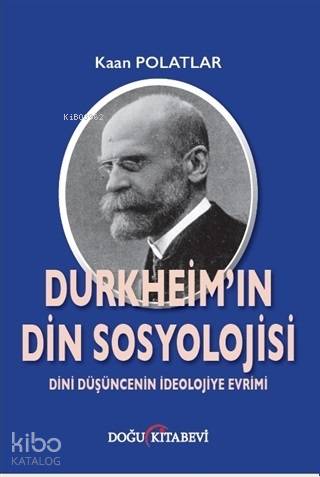 Durkheim'in Din Sosyolojisi; Dini Düşüncenin İdeolojiye Evrimi