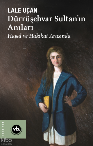 Dürrüşehvar Sultan’ın Anıları ;Hayal ve Hakikat Arasında | Lâle Uçan |
