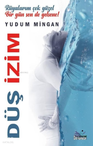Düş İzim;Rüyalarım Çok Güzel, Bir Gün Sen de Gelsene! | Yudum Mingan |
