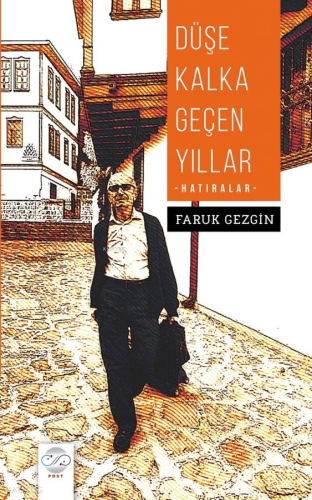 Düşe Kalka Geçen Yıllar;Hatıralar | Faruk Gezgin | Post Yayınevi