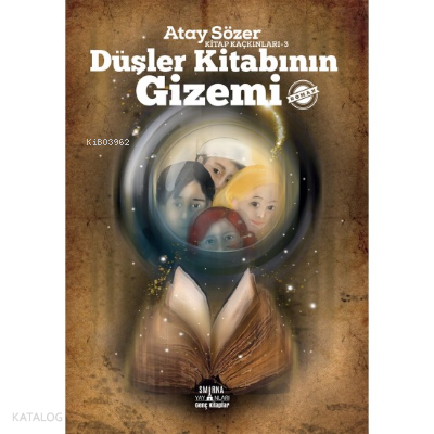 Düşler Kitabının Gizemi - Kitap Kaçkınları 3 | Atay Sözer | Smirna Yay
