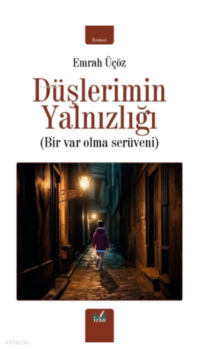 Düşlerimin Yalnızlığı;Bir Var Olma Serüveni