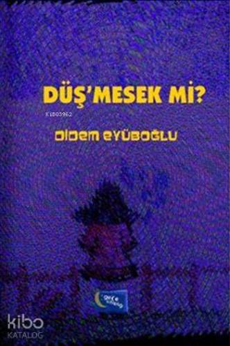 Düş'mesek mi?