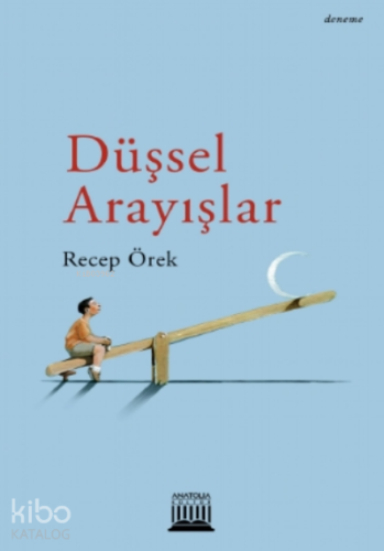 Düşsel Arayışlar | Recep Örek | Anatolia Kitap