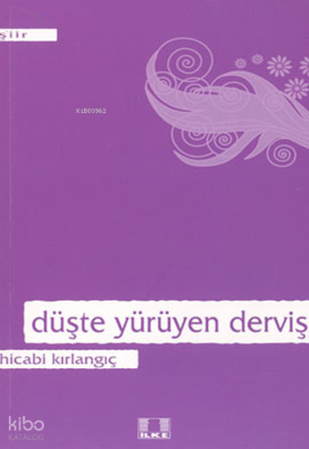 Düşte Yürüyten Derviş | Hicabi Kırlangıç | İlke Yayıncılık