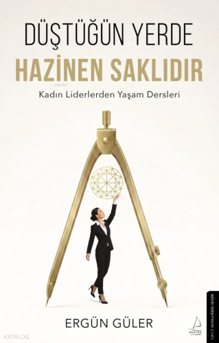 Düştüğün Yerde Hazinen Saklıdır | Ergün Güler | Destek Yayınları