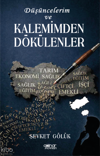 Düşüncelerim ve Kalemimden Dökülenler | Şevket Gölük | Gülnar Yayınlar