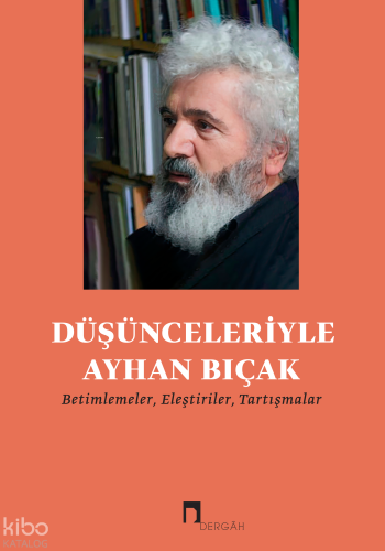 Düşünceleriyle Ayhan Bıçak;Betimlemeler, Eleştiriler, Tartışmalar | Ko