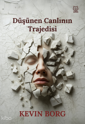 Düşünen Canlının Trajedisi | Kevin Borg | Luna Yayınları