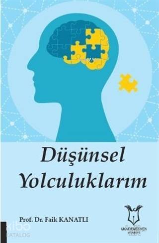 Düşünsel Yolculuklarım | Faik Kanatlı | Akademisyen Kitabevi