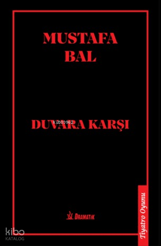 Duvara Karşı | Mustafa Bal | Dramatik Yayınları