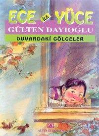 Duvardaki Gölgeler; Ece İle Yüce 01 | Gülten Dayıoğlu | Altın Kitaplar