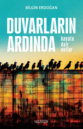 Duvarların Ardında “Hayata Dair Notlar”