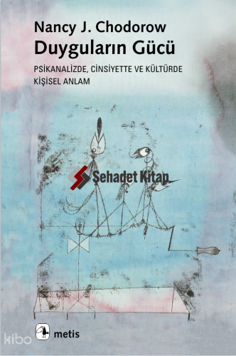 Duyguların Gücü; Psikanalizde, Cinsiyette ve Ve Kültürde Kişisel Anlam