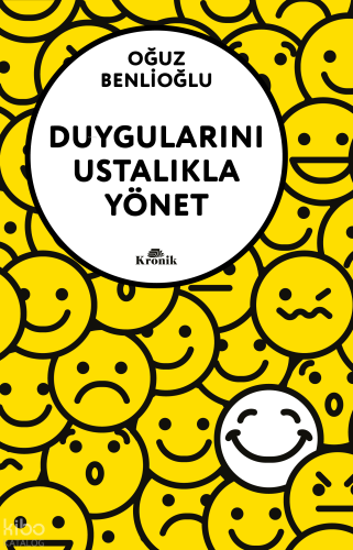 Duygularını Ustalıkla Yönet | Oğuz Benlioğlu | Kronik Kitap