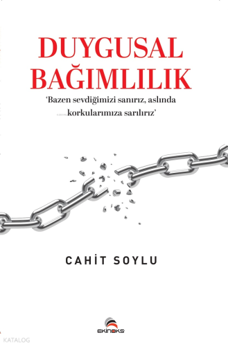 Duygusal Bağımlılık;Bazen Sevdiğimizi Sanırız, Aslında Korkularımıza S