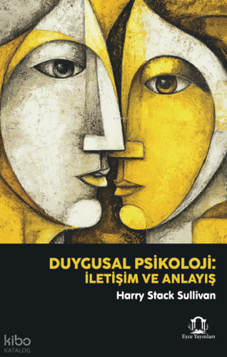 Duygusal Psikoloji: İletişim ve Anlayış | Harry Stack Sullivan | Eyce 