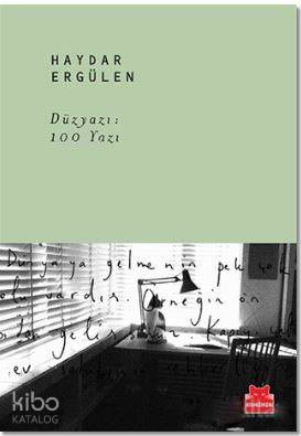 Düz Yazı: 100 Yazı | Haydar Ergülen | Kırmızıkedi Yayınevi