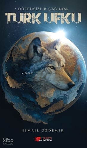 Düzensizlik Çağında Türk Ufku | İsmail Özdemir | Berikan Yayınları