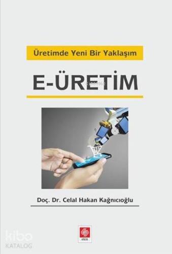 E-Üretim; Üretimde Yeni Bir Yaklaşım