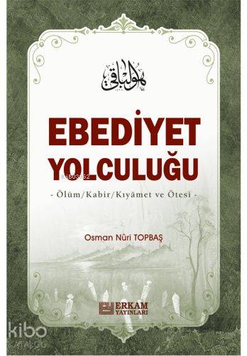 Ebediyet Yolculuğu Ölüm, Kabir, Kıyamet ve Ötesi | Osman Nuri Topbaş |