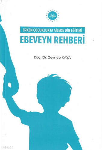 Ebeveyn Rehberi;Erken Çocuklukta Ailede Din Eğitimi | Zeynep Kaya | Di