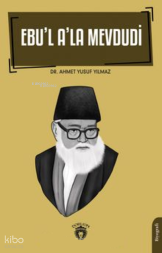 Ebu’l A’la Mevdudi | Ahmet Yusuf Yılmaz | Dorlion Yayınevi