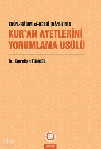 Ebü’l-Kâsım el-Belhî (Kâ‘bî)’nin Kur’an Ayetlerini Yorumlama Usûlü