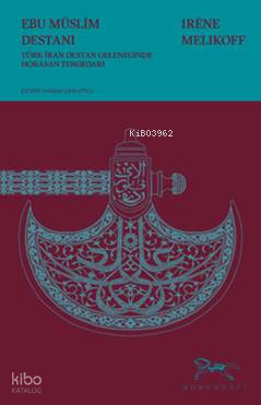 Ebu Müslim Destanı - Türk-İran Destan Geleneğinde Horasan Teberdarı