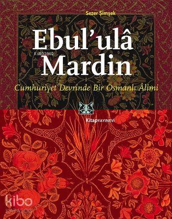 Ebul'ulâ Mardin; Cumhuriyet Devrinde Bir Osmanlı Alimi