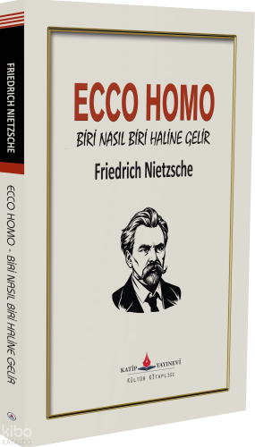 Ecco Homo - Biri Nasıl Biri Haline Gelir | Friedrich Wilhelm Nietzsche
