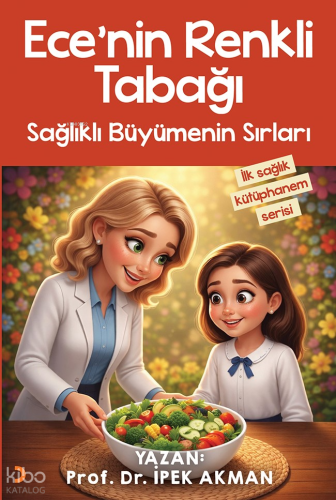 Ece’nin Renkli Tabağı - Sağlıklı Büyümenin Sırları | İpek Akman | Cini