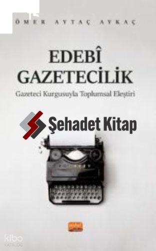 Edebi Gazeticilik- Gazeteci Kurgusuyla Toplumsal Eleştiri