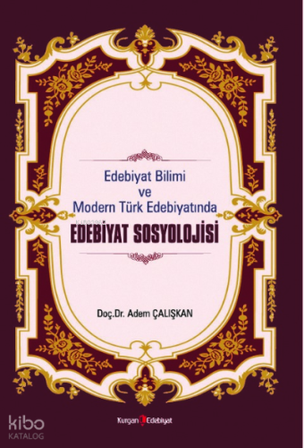 Edebiyat Bilimi Ve Modern Türk Edebiyatında Edebiyat Sosyolojisi