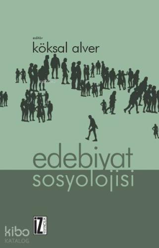 Edebiyat Sosyolojisi | Köksal Alver | İz Yayıncılık