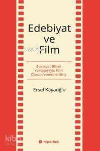 Edebiyat Ve Film; Edebiyat Bilimi Yaklaşımıyla Film Çözümlemesine Giriş