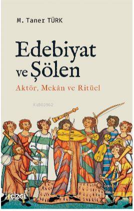 Edebiyat ve Şölen; Aktör, Mekan ve Ritüel