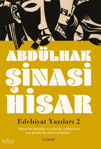 Edebiyat Yazıları 2;“Hayat Bir Büyüdür Ve Sanat Da, Edebiyat Da  Ona Akraba Bir Tılsım Olmalıdır.”