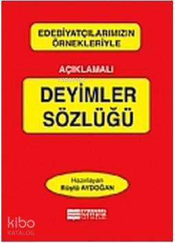 Edebiyatçılarımızın Örnekleriyle Açıklamalı Deyimler Sözlüğü | Rüştü A