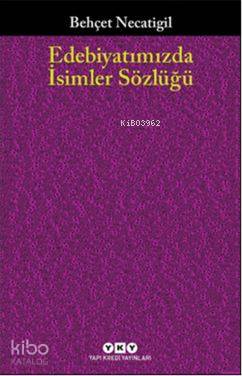 Edebiyatımızda İsimler Sözlüğü; 901 Türk Edebiyatçısının Hayatı ve Eseri