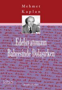 Edebiyatımızın Bahçesinde Dolaşırken | Mehmet Kaplan | Dergah Yayınlar