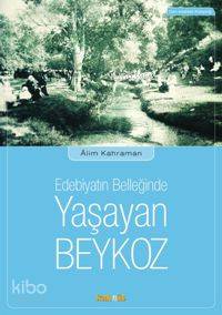 Edebiyatın Belleğinde Yaşayan Beykoz | Alim Kahraman | Kaknüs Yayınlar