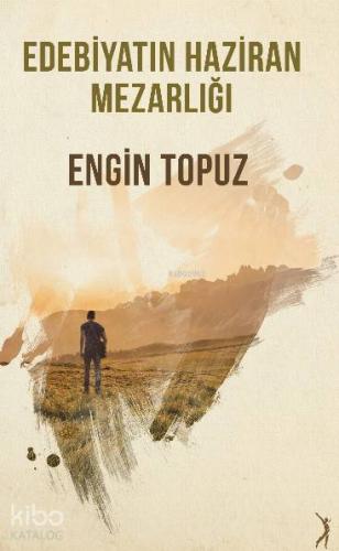 Edebiyatın Haziran Mezarlığı | Engin Topuz | Artemis Yayınları