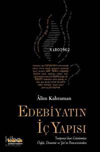 Edebiyatın İç Yapısı; Tanpınar´dan Günümüze Öykü, Deneme ve Şiir´in Penceresinden