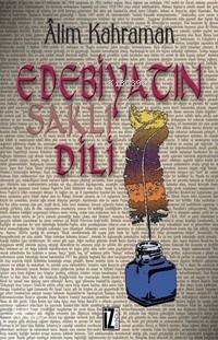 Edebiyatın Saklı Dili | Alim Kahraman | İz Yayıncılık