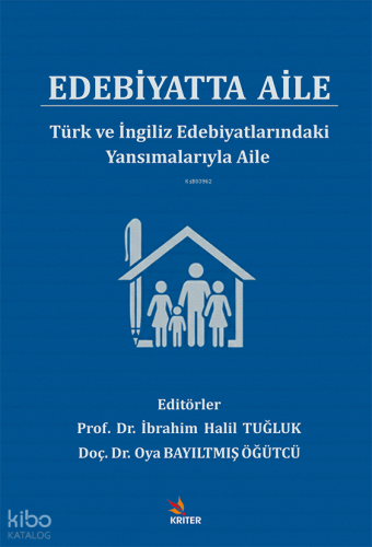 Edebiyatta Aile;Türk ve İngiliz Edebiyatlarındaki Yansımalarıyla Aile 