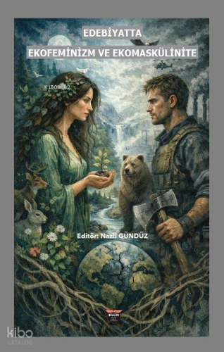 Edebiyatta Ekofeminizm ve Ekomaskülinite | Kolektif | Bilgin Kültür Sa
