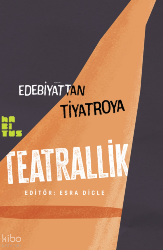 Edebiyattan Tiyatroya - Teatrallik | Kolektif | Habitus Kitap